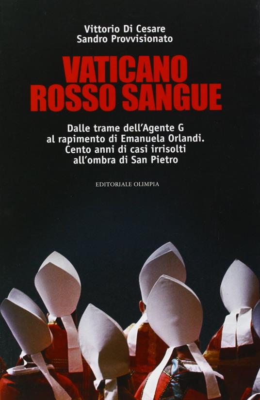 Vaticano rosso sangue. Dalle trame dell'agente G al rapimento di Emanuela Orlandi. Cento anni di casi irrisolti all'ombra di San Pietro - Vittorio Di Cesare - copertina