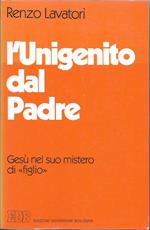 L' Unigenito Dal Padre - Gesù Nel Suo Mistero Di Figlio-