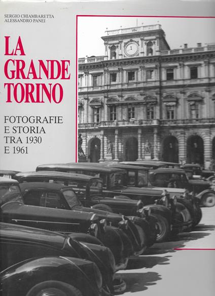 LA GRANDE TORINO Fotografie e storia tra 1930 e 1961 - Sergio Chiambaretta - copertina