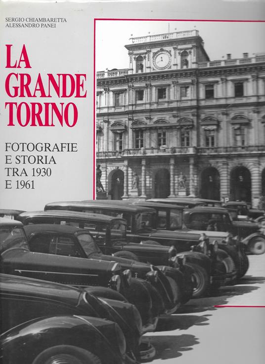 LA GRANDE TORINO Fotografie e storia tra 1930 e 1961 - Sergio Chiambaretta - copertina