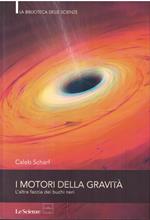 I MOTORI DELLA GRAVITà - L'altra faccia dei buchi neri