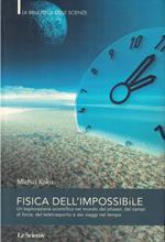 FISICA DELL'IMPOSSIBILE un'esplorazione scientifica nel mondo del phaser, dei campi di forza, del teletrasporto e dei viaggi nel tempo