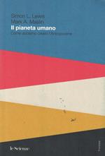 Il Pianeta Umano come abbiamo creato l'Antropocene
