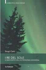 I re del sole. Il racconto dell'astronomia moderna