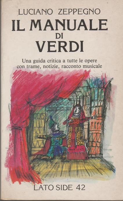 Il manuale di Verdi. Una guida critica a tutte le opere con trame, notizie, racconto musicale - Luciano Zeppegno - copertina