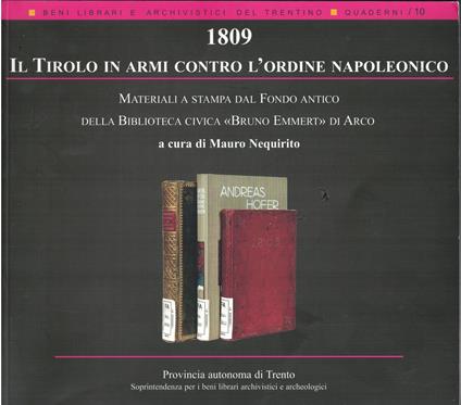 1809: il Tirolo in armi contro l'ordine napoleonico: materiali a stampa dal fondo antico della Biblioteca civica Bruno Emmert di Arco - Mauro Nequirito - copertina