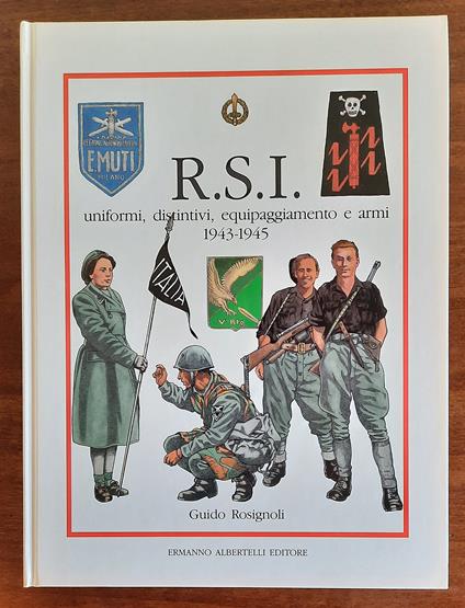 RSI uniformi, distintivi, equipaggiamento e armi 1943-1945 - Guido Rosignoli - copertina