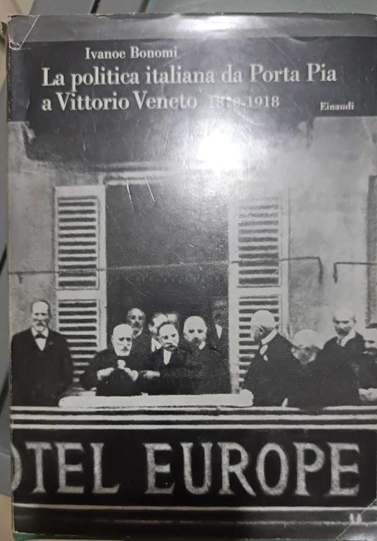 La politica iataliana da Porta Pia a Vittorio Veneto 1870-1918 - Ivanoe Bonomi - copertina
