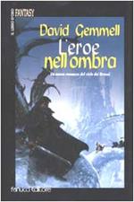 L' eroe nell'ombra. Il ciclo dei Drenai