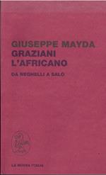 Graziani, l'Africano : da Neghelli a Salo