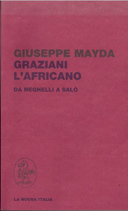 Graziani, l'Africano : da Neghelli a Salo - Giuseppe Mayda - copertina