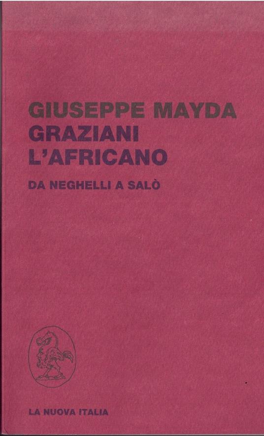 Graziani, l'Africano : da Neghelli a Salo - Giuseppe Mayda - copertina