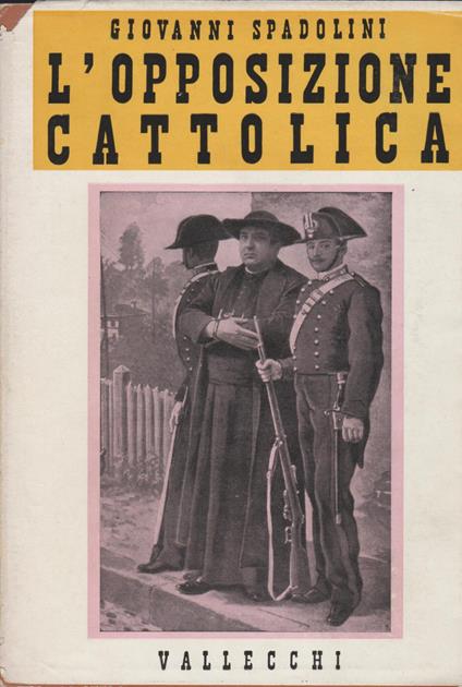 L' OPPOSIZIONE CATTOLICA da Porta Pia al '98 - Giovanni Spadolini - copertina