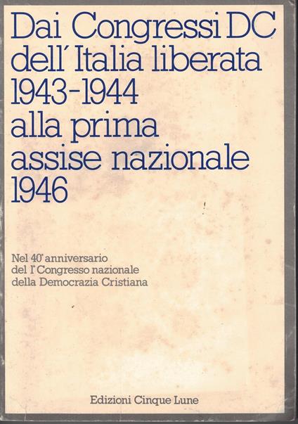 Dai Congressi Dc Dell' Italia Liberata 1943/1944 Alla Prima Assise Nazionale 1946 - copertina