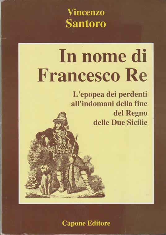 In nome di Francesco re (l'epopea dei perdenti all'indomani della fine del Regno delle Due Sicilie) - copertina
