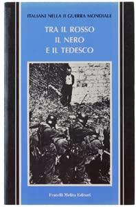 TRA IL ROSSO IL NERO E IL TEDESCO. Italiani nella II Guerra Mondiale - copertina