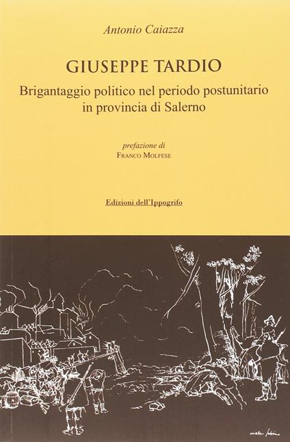 Giuseppe Tardio. Brigantaggio politico nel periodo postunitario in provincia di Salerno - Antonio Caiazza - copertina