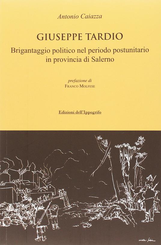 Giuseppe Tardio. Brigantaggio politico nel periodo postunitario in provincia di Salerno - Antonio Caiazza - copertina