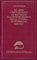 Le armi i protagonisti le battaglie gli eroismi segreti della guerra di Mussolini 1940 1943