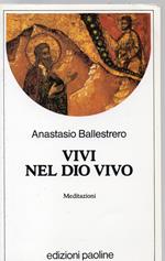 Vivi nel Dio vivo. Meditazioni