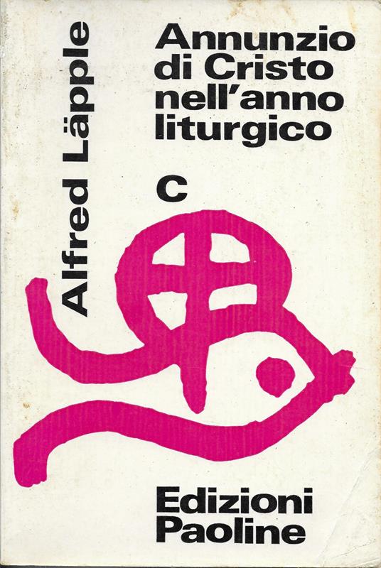 Annunzio Di Cristo Nell ' Anno Liturgico - Anno C - - Alfred Läpple - copertina