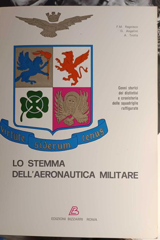 Lo stemma dell'aereonautica militare. Cenni storici dei distintivi e cronistoria delle squadriglie raffigurate - copertina