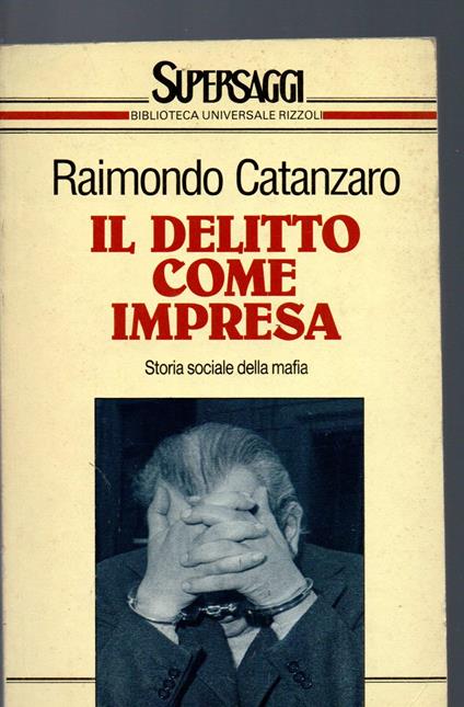 Il delitto come impresa. Storia sociale della mafia - Raimondo Catanzaro - copertina