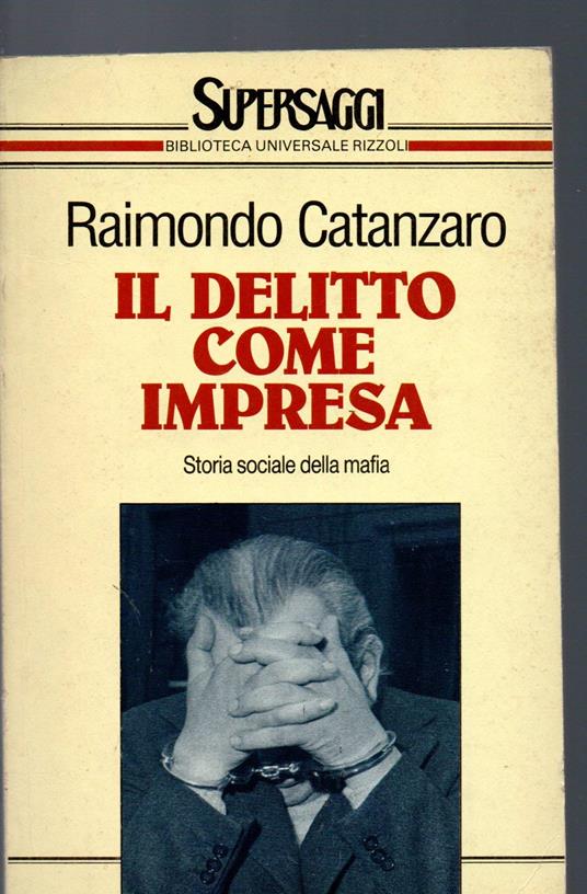 Il delitto come impresa. Storia sociale della mafia - Raimondo Catanzaro - copertina
