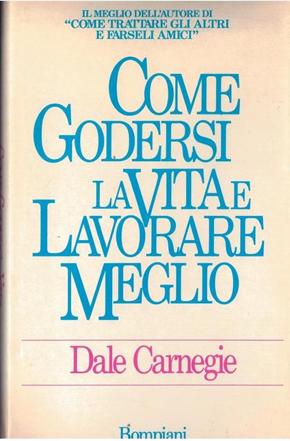 Come godersi la vita e lavorare meglio - Dale Carnegie - copertina