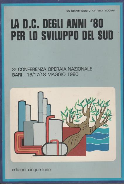 La D.C. degli anni '80 per lo sviluppo del sud. terza conferenza operaia nazionale Bari maggio 1980 - copertina
