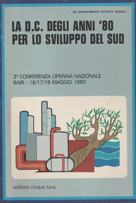 La D.C. degli anni '80 per lo sviluppo del sud. terza conferenza operaia nazionale Bari maggio 1980 - copertina