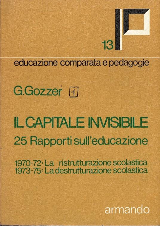 Il capitale invisibile. L'epoca dei grandi confronti. 1975-76: rapporti sull'educazione - Giovanni Gozzer - copertina