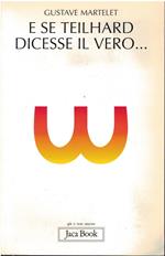 E se Teilhard dicesse il vero..