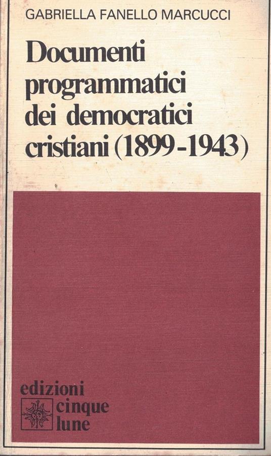 Documenti programmatici dei democratici cristiani (1899-1943) - Gabriella Marcucci Fanello - copertina
