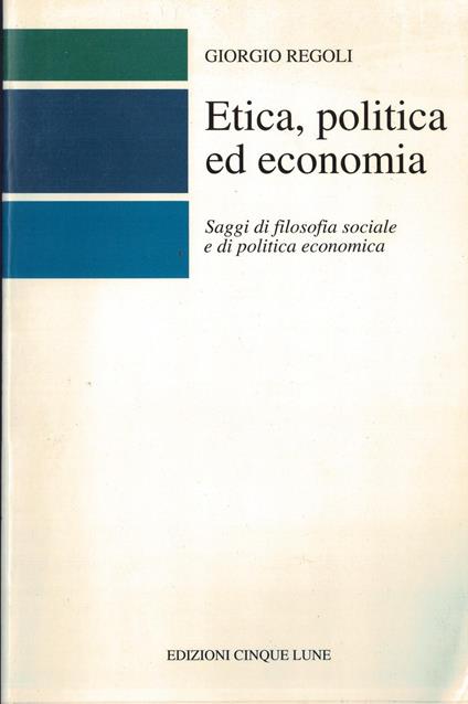 Etica,politica ed economia-Saggi di filosofia sociale e di politica economica - Giorgio Regoli - copertina