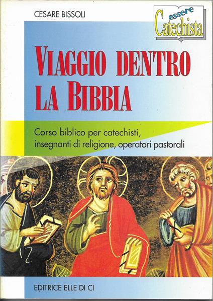 Viaggio dentro la Bibbia. Corso biblico per catechisti, insegnanti di religione, operatori pastorali - Cesare Bissoli - copertina