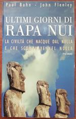 Ultimi giorni di Rapa Nui. La civiltà che nacque dal nulla e che scomparve nel nulla