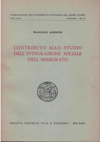Contributo allo studio dell'integrazione sociale dell'immigrato - Francesco Alberoni - copertina