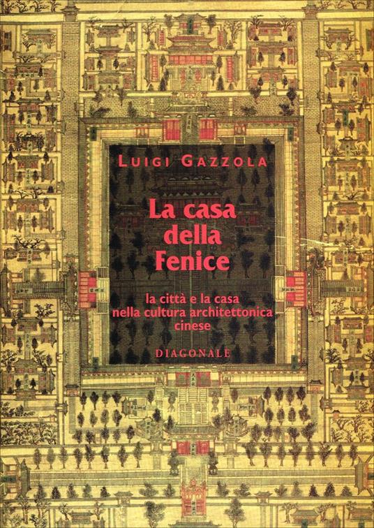 La casa della Fenice. La città e la casa nella cultura architettonica cinese - copertina
