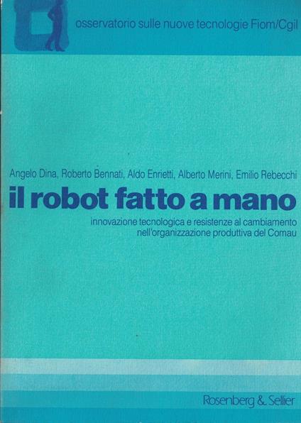 Il robot fatto a mano. Innovazione tecnologica e resistenza al cambiamento nell'organizzazione produttiva del Comau - copertina