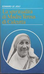 La spiritualità di Madre Teresa di Calcutta