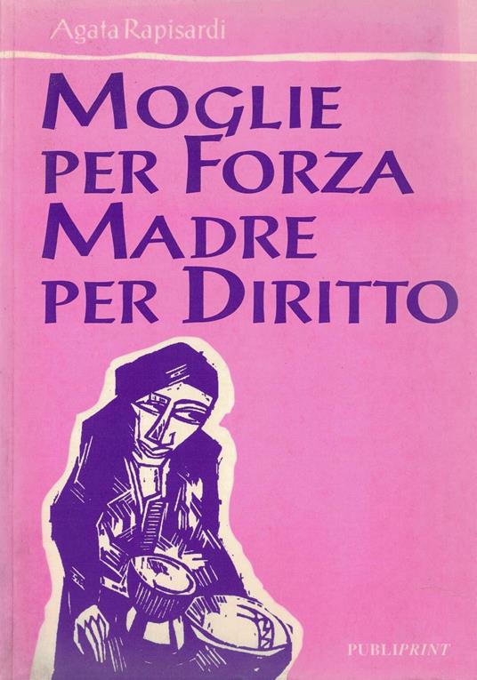 Moglie per forza madre per diritto - Agata Rapisardi - copertina