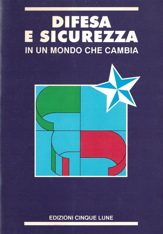 Difesa e sicurezza in un mondo che cambia: atti del Convegno nazionale organizzato del Dipartimento giustizia e sicurezza della DC: Roma 26 giugno 1991 - copertina