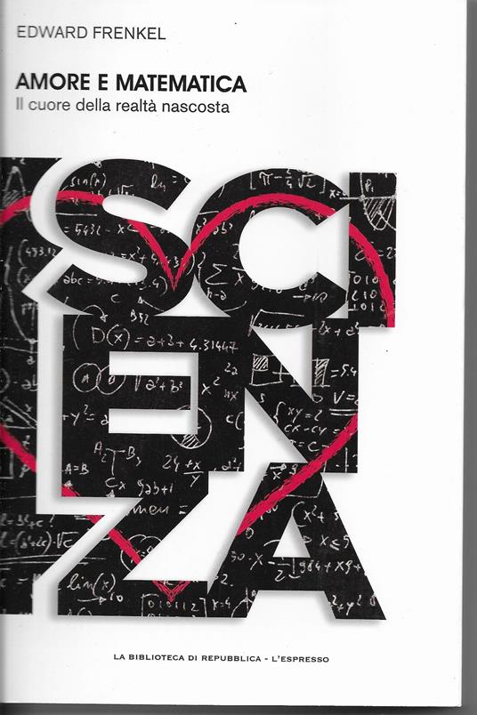 AMORE E MATEMATICA - il cuore della realtà nascosta - - Edward Frenkel - copertina