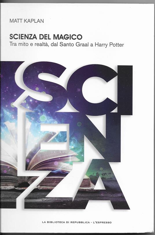 SCIENZA DEL MAGICO - tra mito e realtà, dal Santo Graal a Harry Potter - copertina