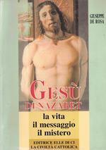 Gesù di Nazaret. La vita, il messaggio, il mistero