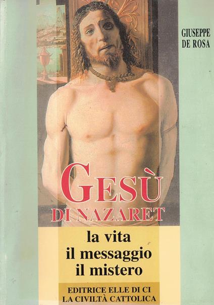 Gesù di Nazaret. La vita, il messaggio, il mistero - Giuseppe De Rosa - copertina