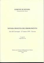 NOVARA CROCEVIA DEL RISORGIMENTO - Atti del convegno - 27 marzo 1999