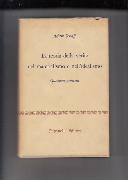 Teoria della verità nel materialismo e nell'idealismo - Adam Schaff - copertina