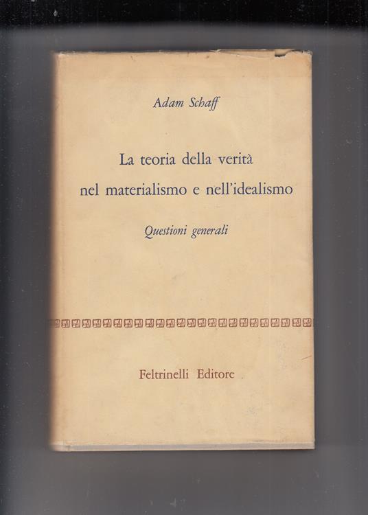 Teoria della verità nel materialismo e nell'idealismo - Adam Schaff - copertina